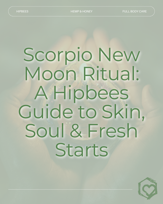 Scorpio New Moon Ritual: A Hipbees Guide to Skin, Soul & Fresh Starts